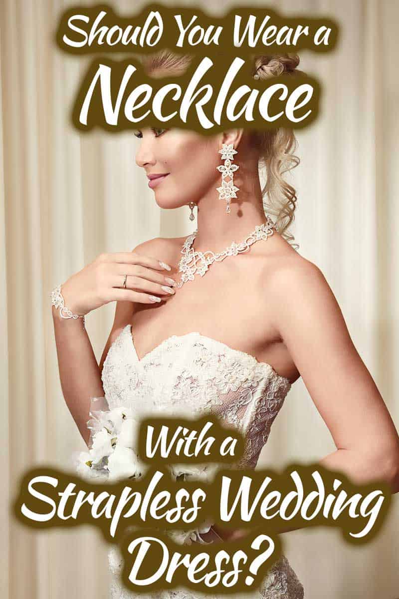 Should You Wear a Necklace with a Strapless Wedding Dress?
