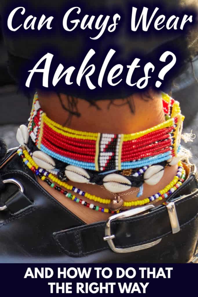 Can Guys Wear Anklets? [and How to Do That the Right Way!]