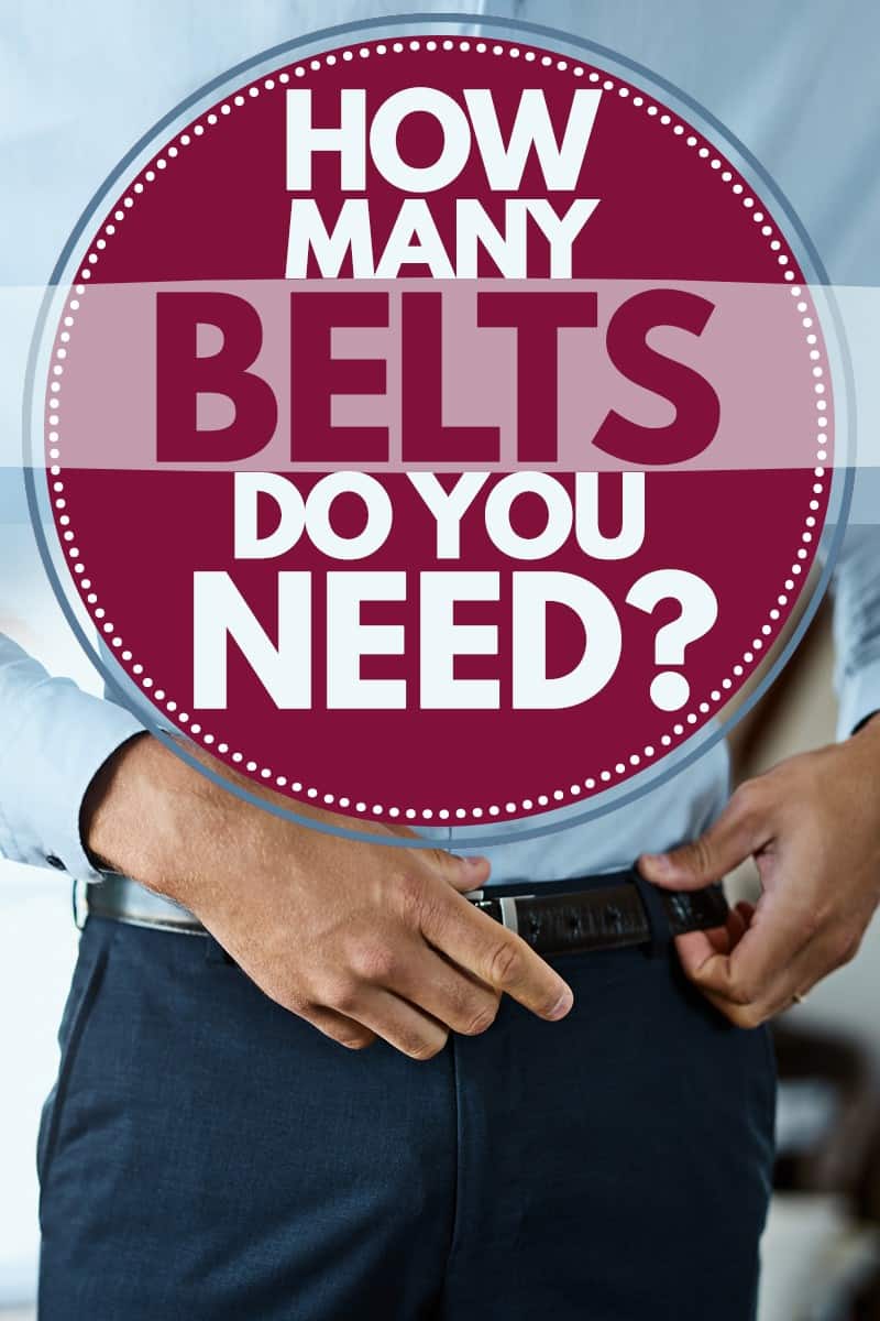 A formal business man putting on his belt, How Many Belts Do You Need?