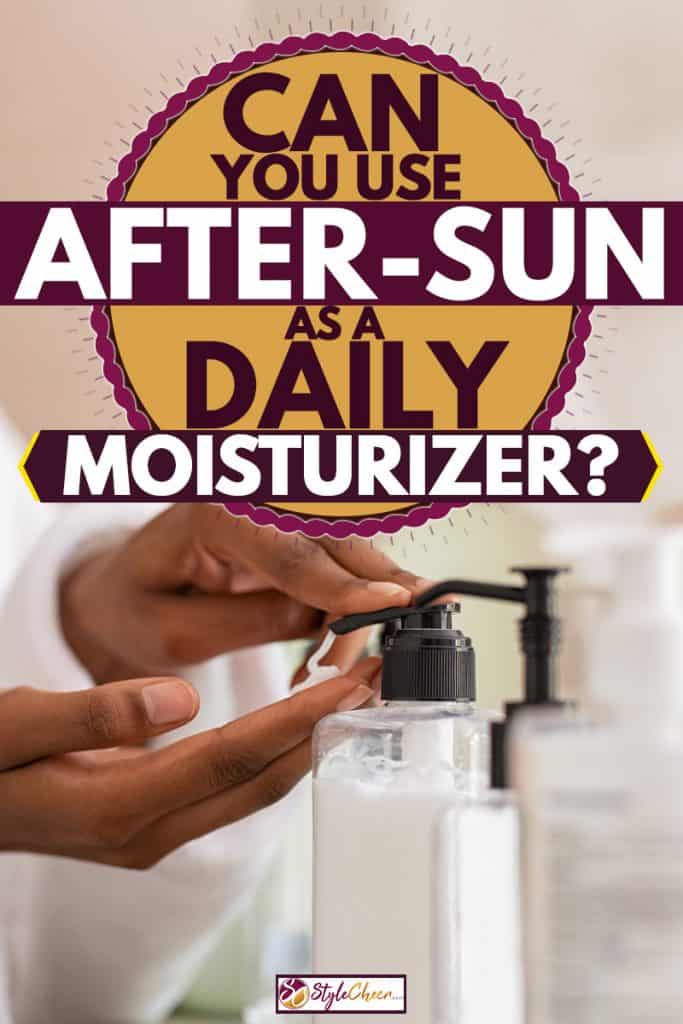 A woman pouring after-sun lotion on her hand, Can You Use After-Sun As A Daily Moisturizer?