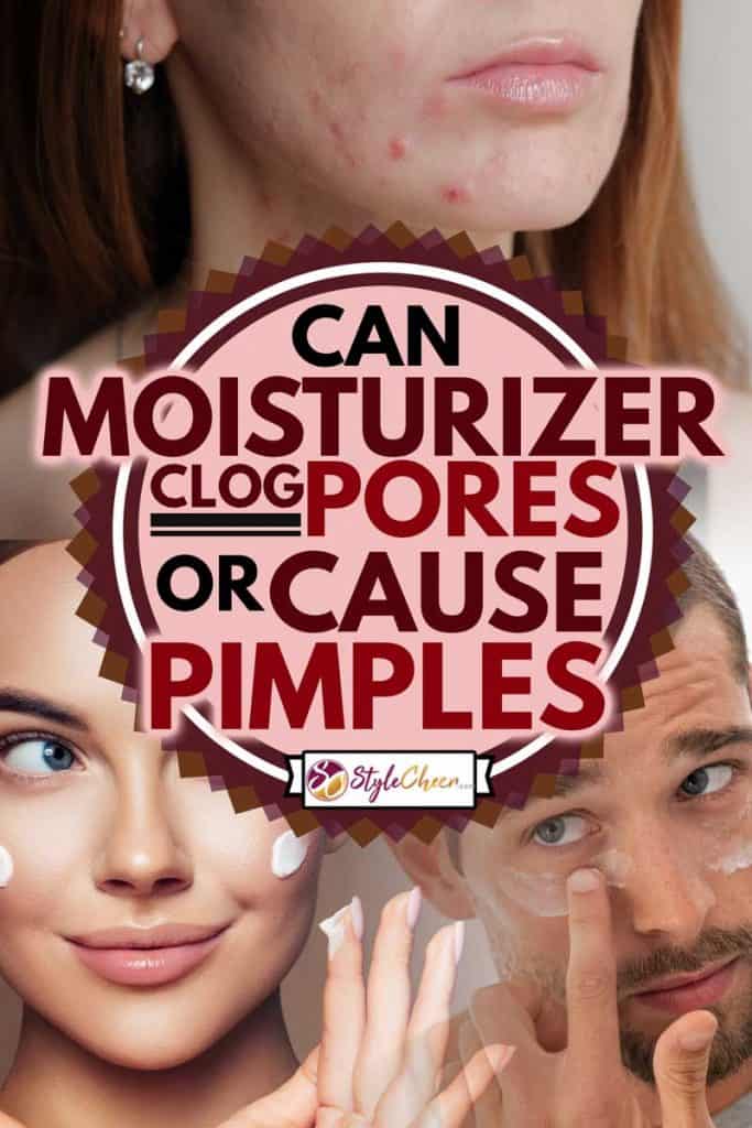A collage of a woman and a man applying moisturizer in their face and a bare face of a woman with pimples, Can Moisturizer Clog Pores or Cause Pimples?
