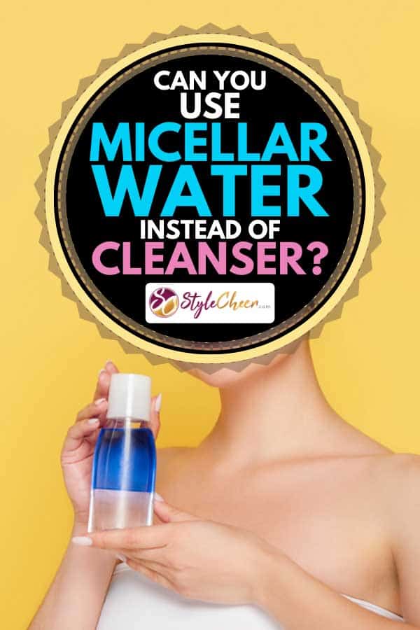 Woman holding micellar water in bottle, Can You Use Micellar Water Instead Of Cleanser?