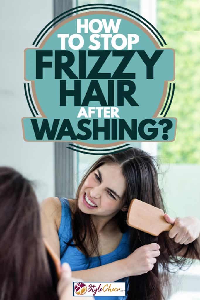 A brunette combing her hair after taking a shower in her modern bathroom, How To Stop Frizzy Hair After Washing?