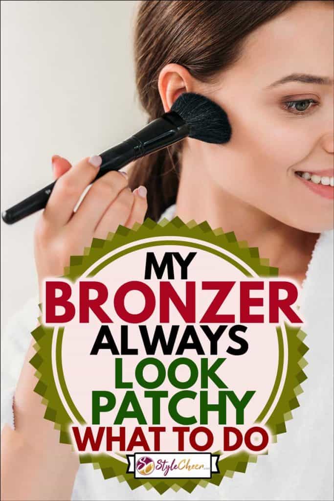 Beautiful smiling brunette girl in bathrobe applying powder bronzer with brush, My Bronzer Always Looks Patchy - What To Do?