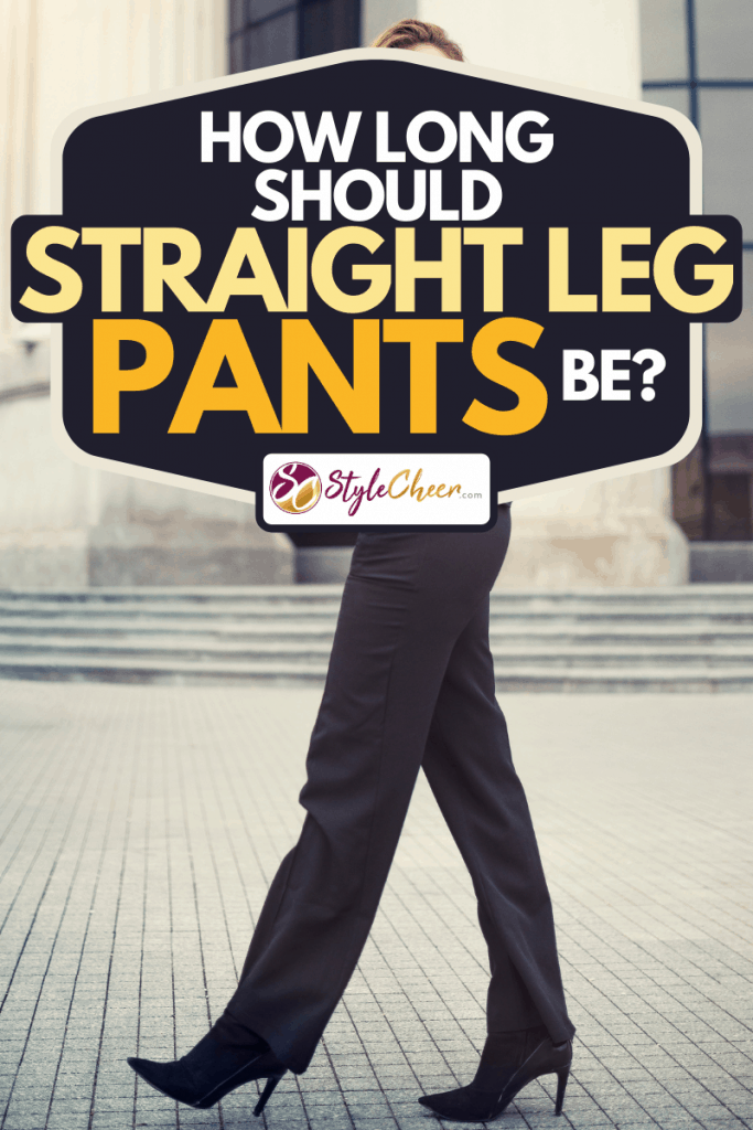 How Long Should Straight-Leg Pants Be? - StyleCheer.com