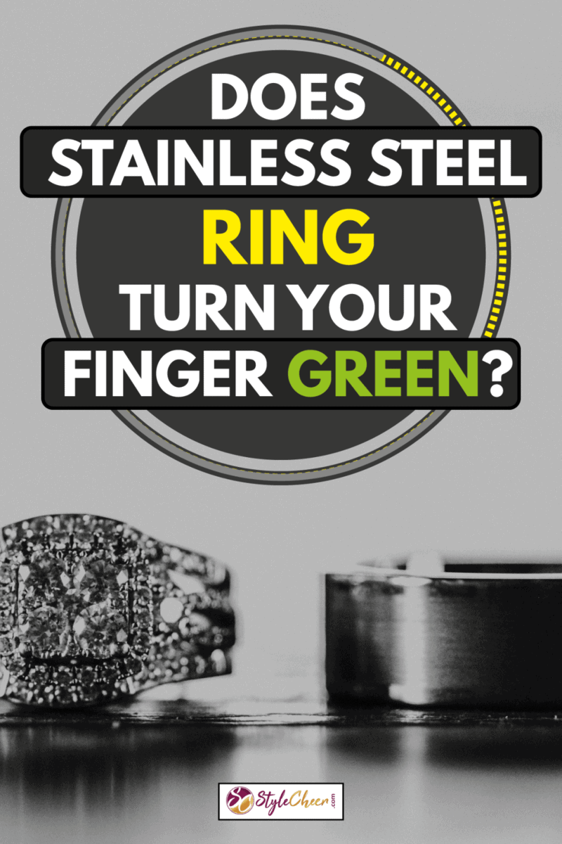 Does Stainless Steel Ring Turn Your Finger Green? - StyleCheer.com Does Stainless Steel Jewelry Turn
