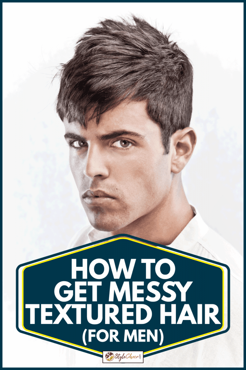 young adult in textured hairstyle, How To Get Messy Textured Hair (For Men)