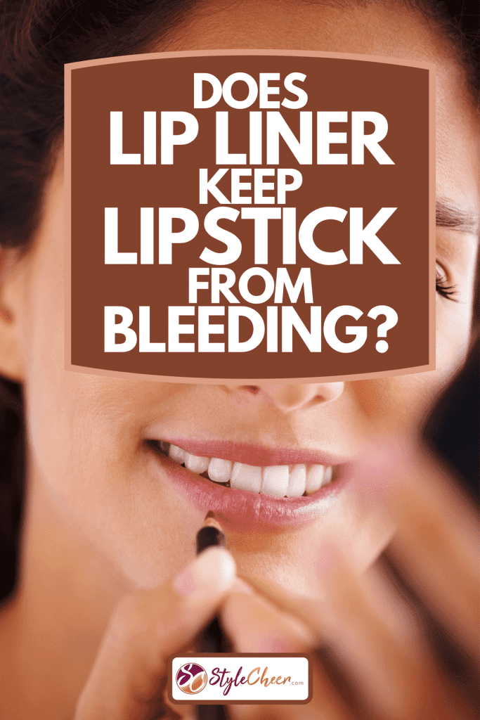 A beautiful woman applying lip liner, Does Lip Liner Keep Lipstick From Bleeding?