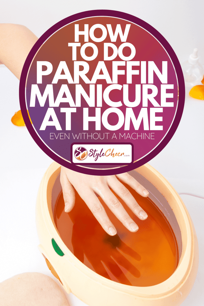 Female hand and orange paraffin wax bowl, How To Do Paraffin Manicure At Home [Even Without A Machine]