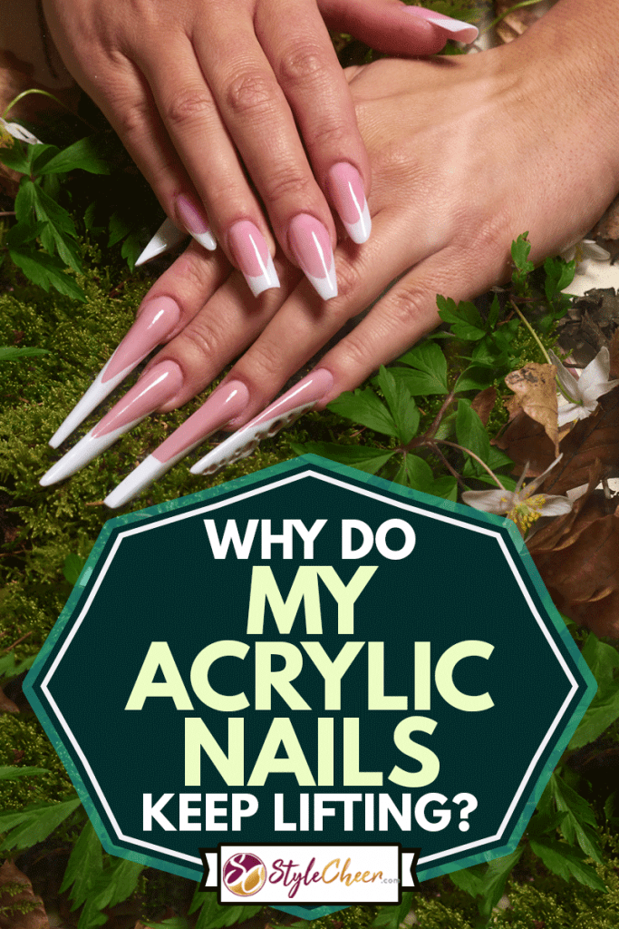 Why Do My Acrylic Nails Keep Lifting? 