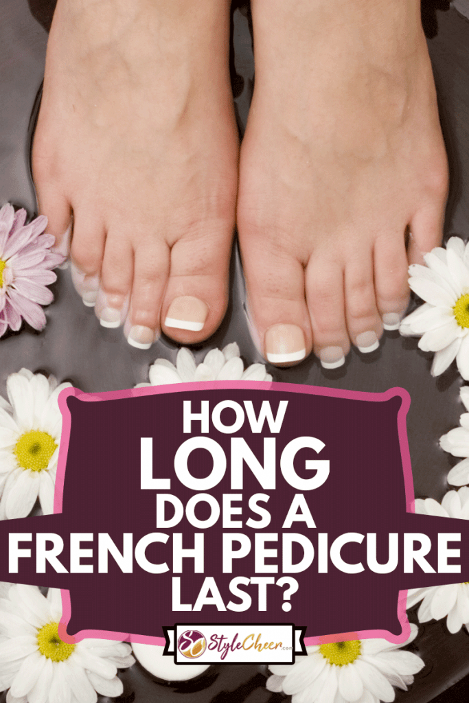 Pampered feet with french pedicure, How Long Does A French Pedicure Last?
