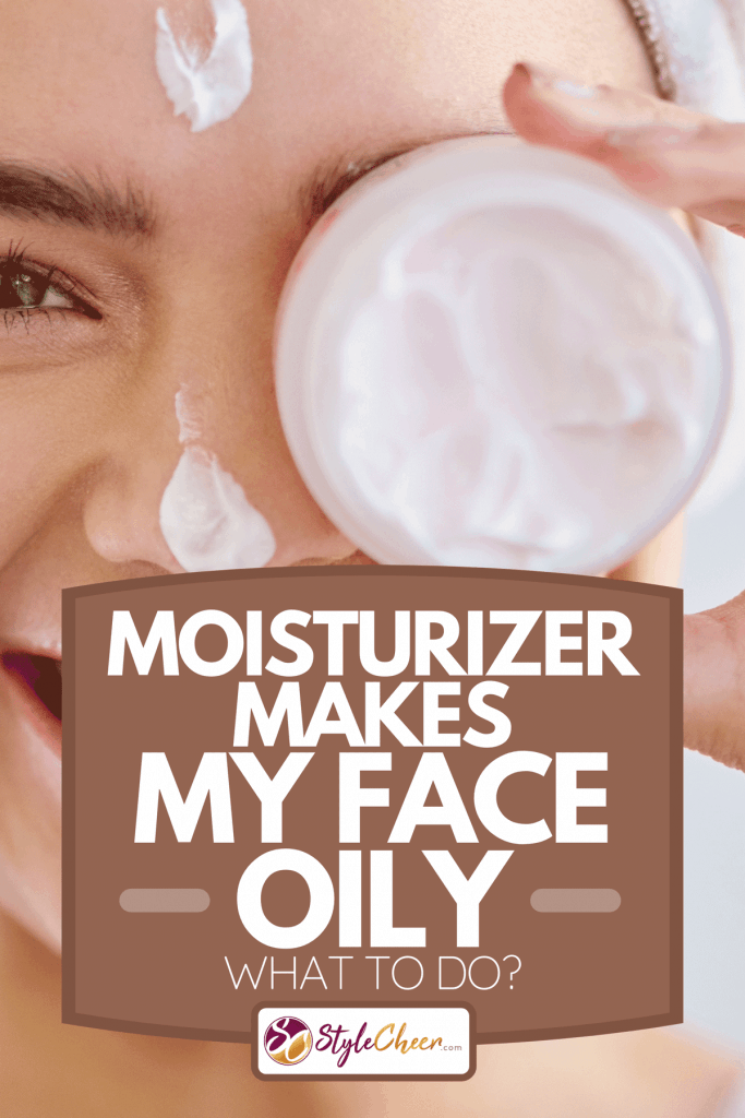 A beautiful young woman applying moisturizer to her skin in the bathroom at home, Moisturizer Makes My Face Oily - What To Do?