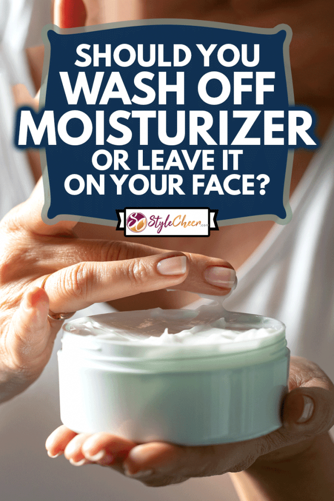 Female hands holding a jar of facial cream and taking a little bit with her finger for application, Should You Wash Off Moisturizer Or Leave It On Your Face?