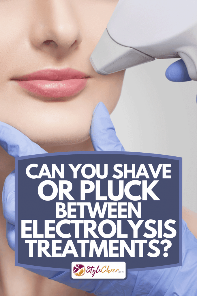 A cosmetologist doing laser hair removal of unwanted hair of the face to a young girl in a beauty salon, Can You Shave Or Pluck Between Electrolysis Treatments?