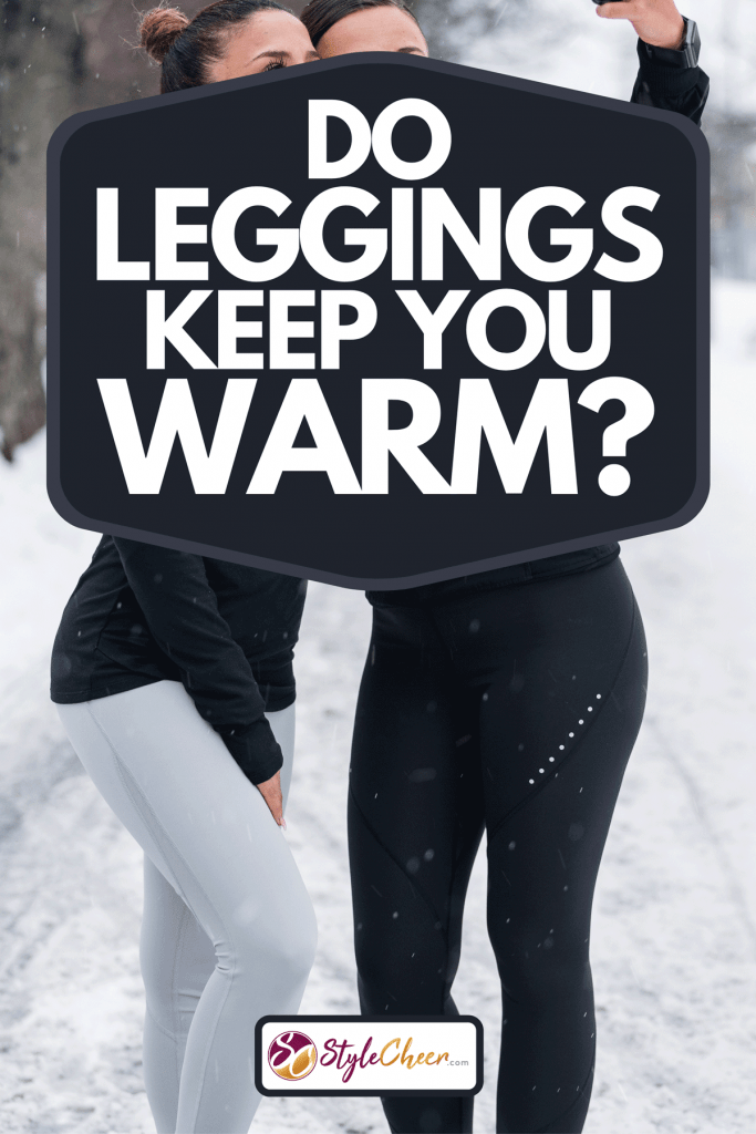 A two women are out in the snow on a cold winter day wearing leggings, Do Leggings Keep You Warm?