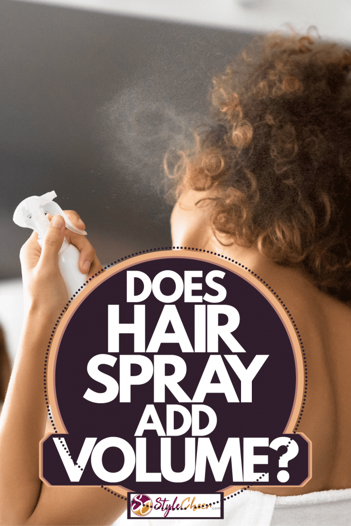 A woman spraying her hair with hair spray before going to work, Does Hair Spray Add Volume?