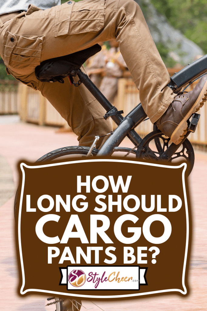 Man wearing cargo pants and his bicycle, How Long Should Cargo Pants Be?