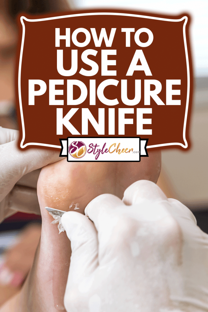 Chiropodist removes skin on a wart with a pedicure knife on the sole of Foot of a woman, How To Use A Pedicure Knife