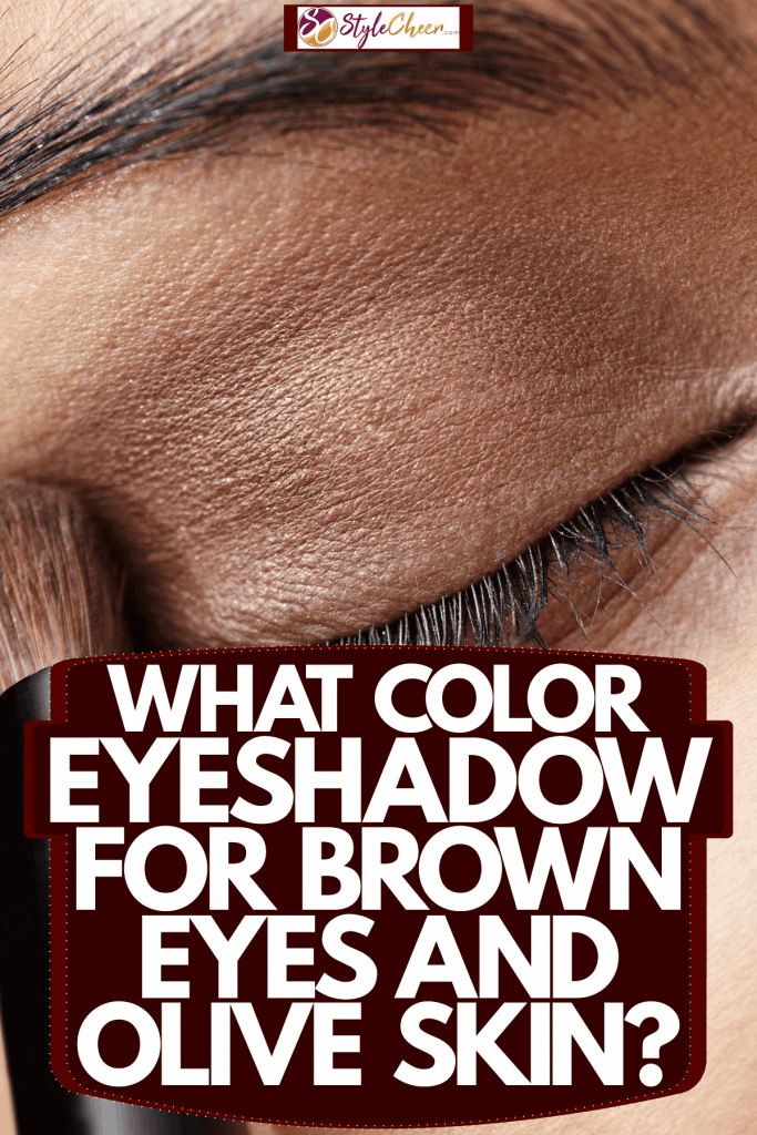 An up close photo of a woman applying brown eyeshadow, What Color Eyeshadow For Brown Eyes And Olive Skin?