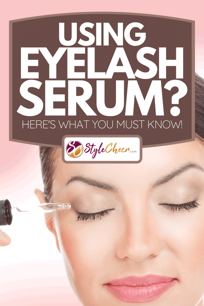 Woman applying serum essence essential oils to her eyelashes for growth strong effect solution, Using Eyelash Serum? Here's What You Must Know!