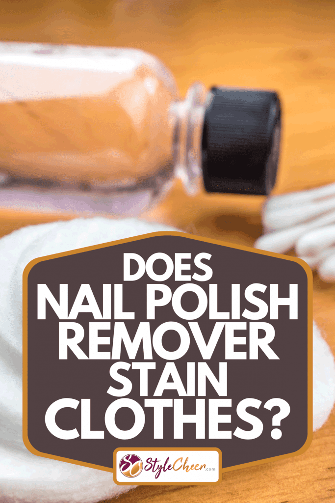 A cotton pads with cotton swabs and nail polish remover, Does Nail Polish Remover Stain Clothes?