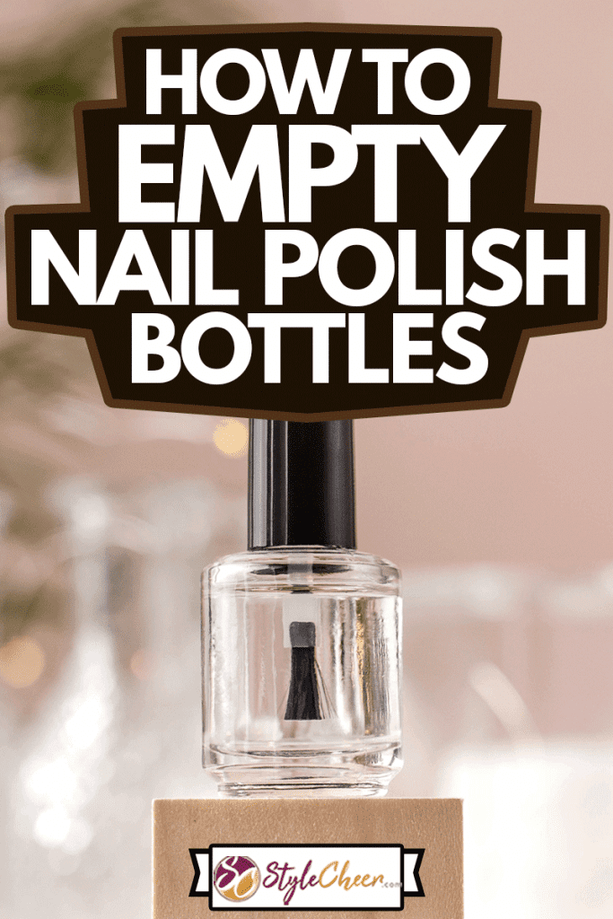Transparent nail Polish. Concept of a beauty salon, manicure, How To Empty Nail Polish Bottles