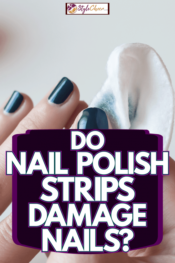 Remove nail polish with acetone and a piece of cotton, do nail polish strips damage nails?