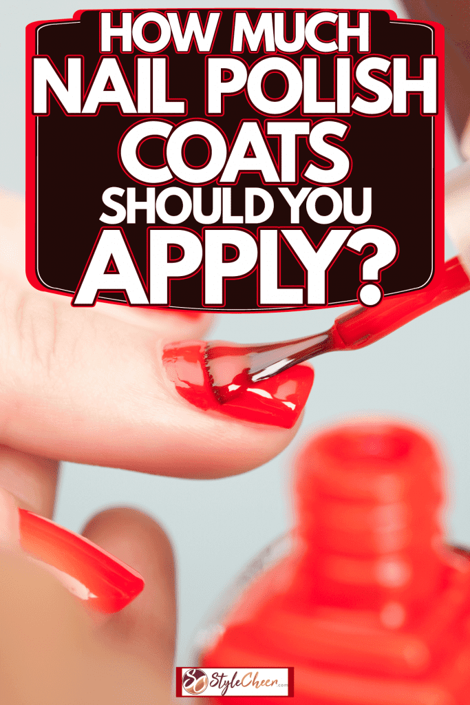 A manicurist applying a coat of red nail polish to her clients' nails, how many coats of nail polish should she apply?