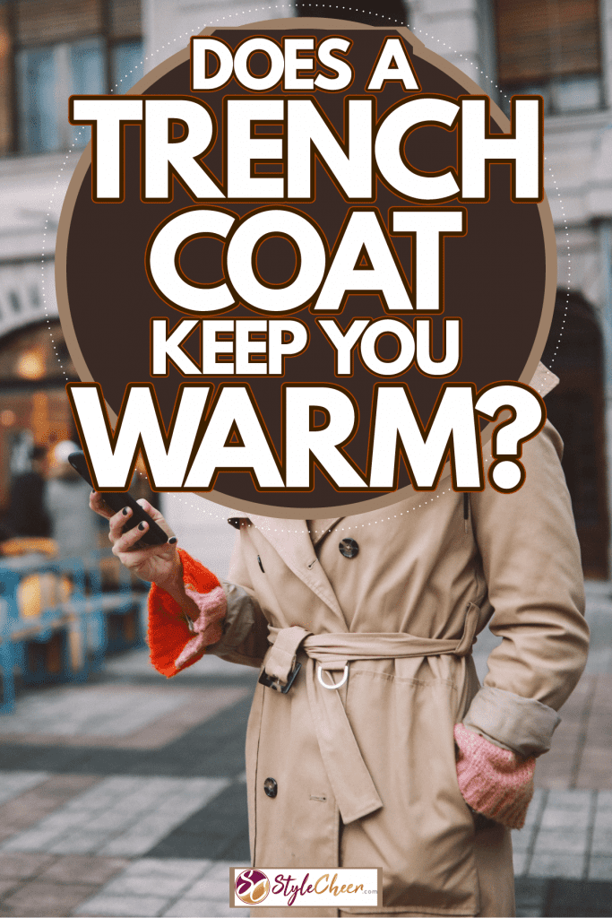 Does A Trench Coat Keep You Warm, When To Wear Trench Coat Temperature