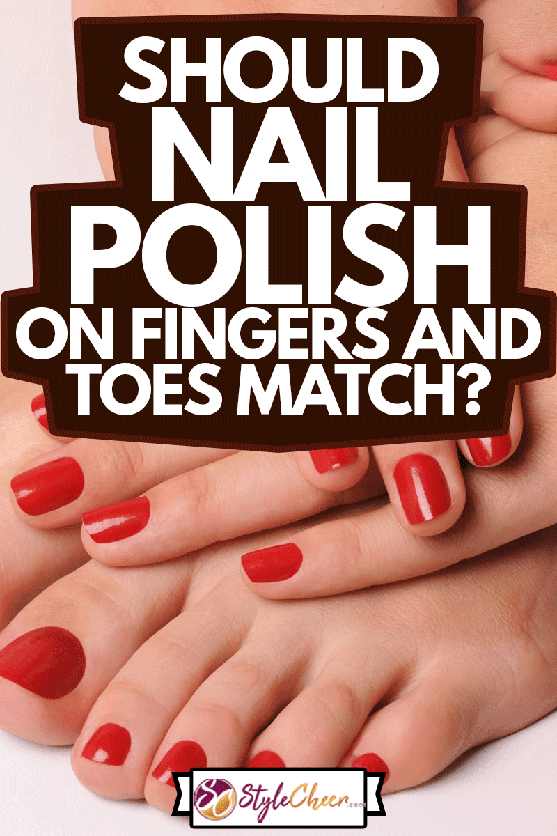 Matching nalin polish on hand and foot, Should Nail Polish On Fingers And Toes Match?