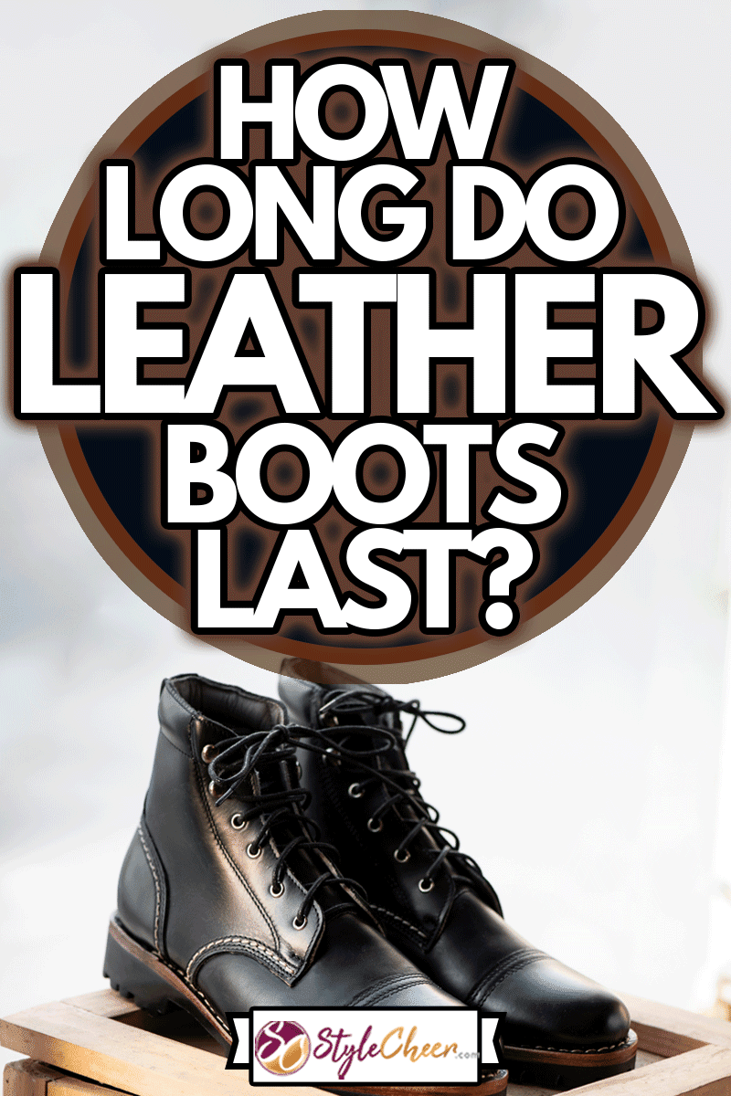 Black boots leather for men, How Long Do Leather Boots Last?