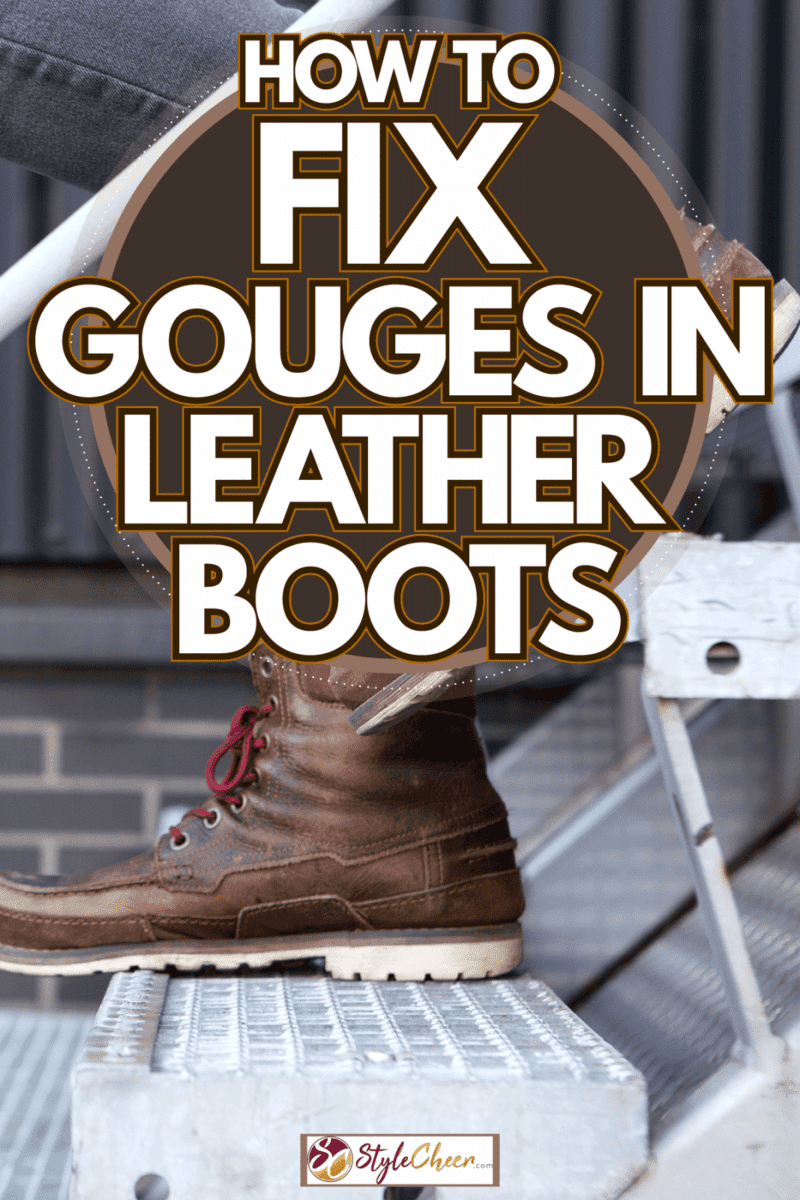 Man wearing leather boots walking down the stairs, How To Fix Gouges In Leather Boots