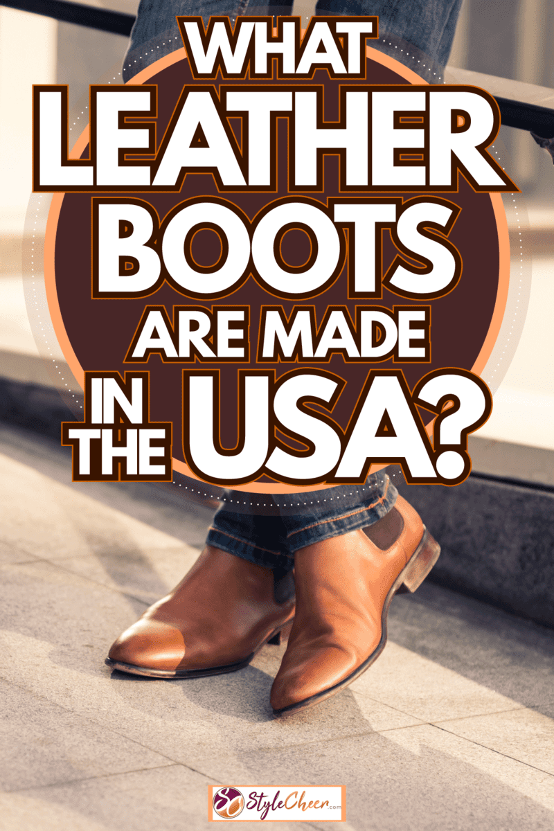 Man wearing jeans and leather shoes, What Leather Boots Are Made In The USA?
