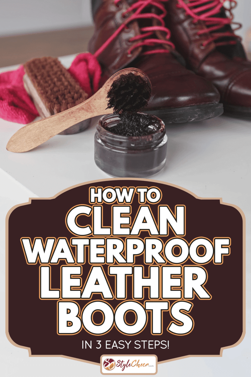 Clean brown leather boots with shoes wax and polished using waterproofing cream, How To Clean Waterproof Leather Boots [In 3 Easy Steps!]