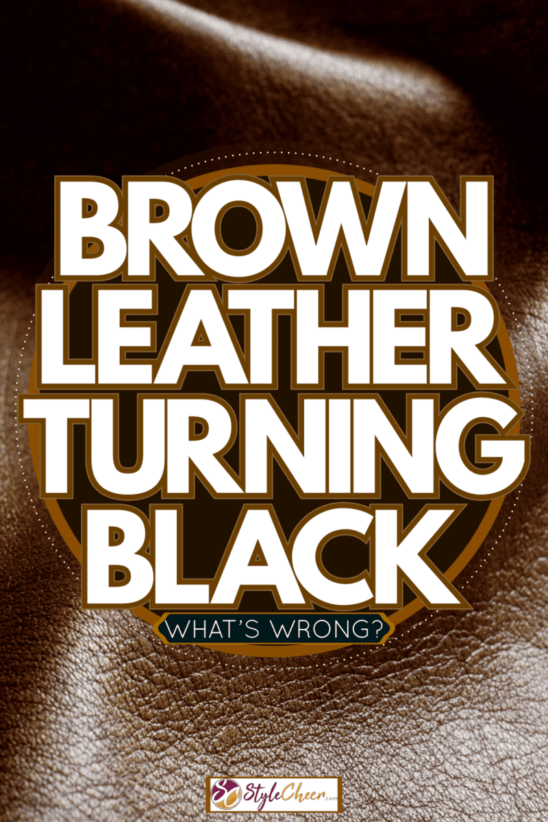 A huge roll of brown leather, Brown Leather Turning Black - What's Wrong?