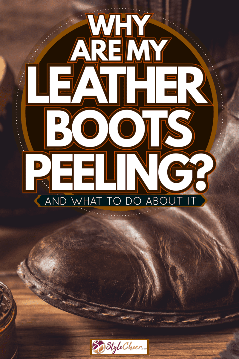 Restoring old and damaged leather shoes on a table, Why Are My Leather Boots Peeling? [And What To Do About It]